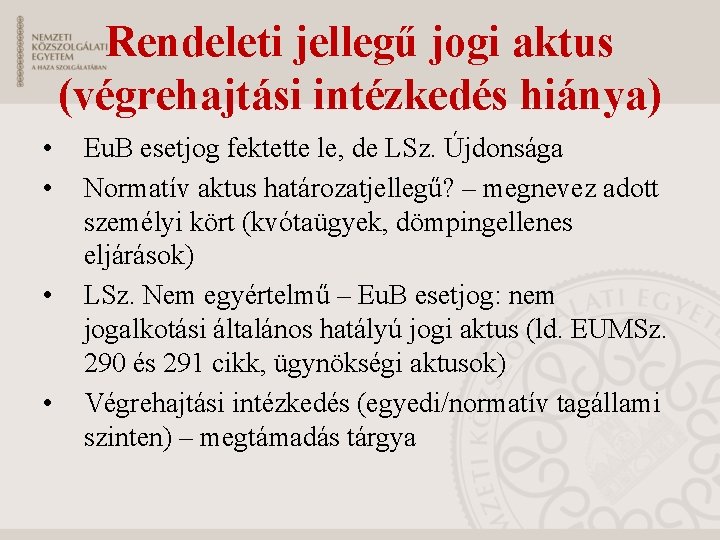 Rendeleti jellegű jogi aktus (végrehajtási intézkedés hiánya) • • Eu. B esetjog fektette le,