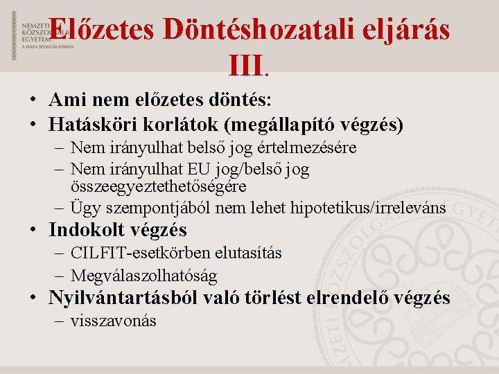 Előzetes Döntéshozatali eljárás III. • Ami nem előzetes döntés: • Hatásköri korlátok (megállapító végzés)