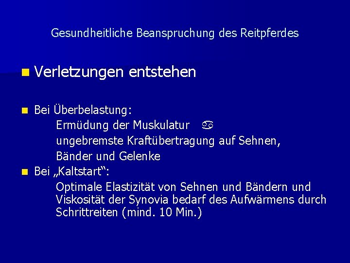 Gesundheitliche Beanspruchung des Reitpferdes n Verletzungen entstehen Bei Überbelastung: Ermüdung der Muskulatur a ungebremste Gesundheitliche Beanspruchung des Reitpferdes n Verletzungen entstehen Bei Überbelastung: Ermüdung der Muskulatur a ungebremste