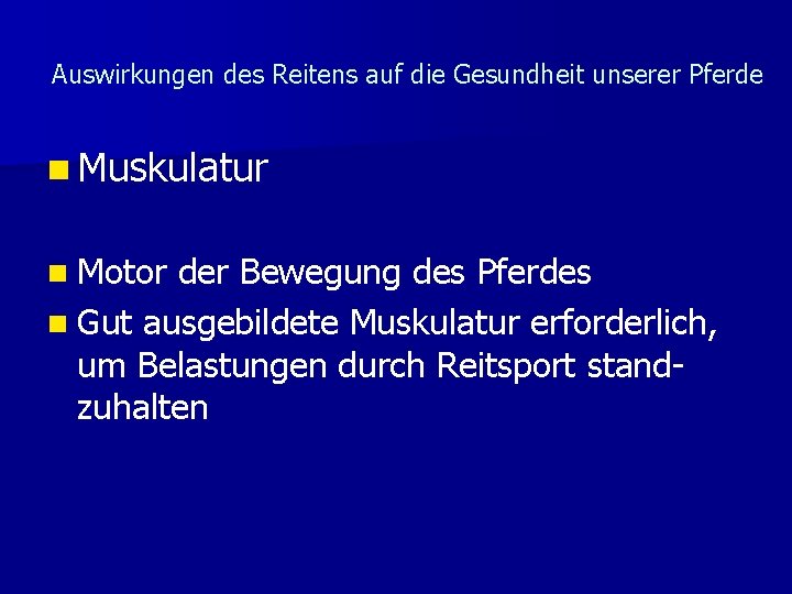 Auswirkungen des Reitens auf die Gesundheit unserer Pferde n Muskulatur n Motor der Bewegung Auswirkungen des Reitens auf die Gesundheit unserer Pferde n Muskulatur n Motor der Bewegung