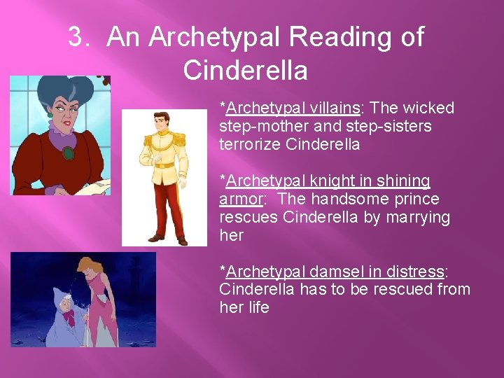3. An Archetypal Reading of Cinderella *Archetypal villains: The wicked step-mother and step-sisters terrorize 3. An Archetypal Reading of Cinderella *Archetypal villains: The wicked step-mother and step-sisters terrorize