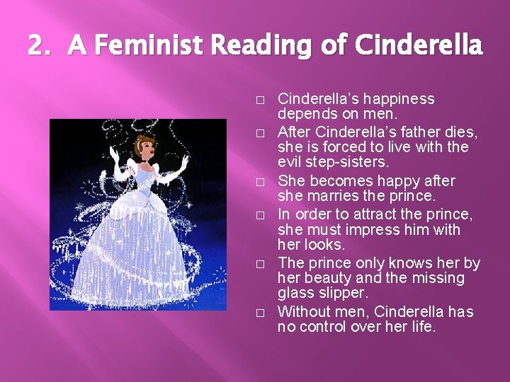 2. A Feminist Reading of Cinderella � � � Cinderella’s happiness depends on men. 2. A Feminist Reading of Cinderella � � � Cinderella’s happiness depends on men.