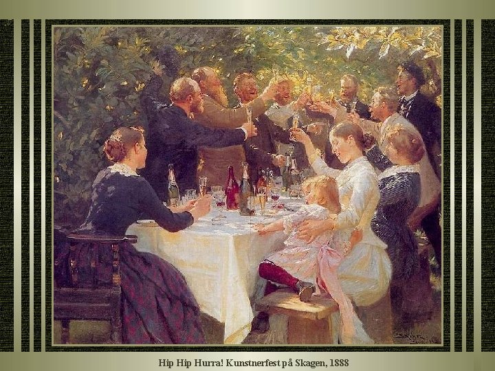 Hip Hurra! Kunstnerfest på Skagen, 1888 Hip Hurra! Kunstnerfest på Skagen, 1888