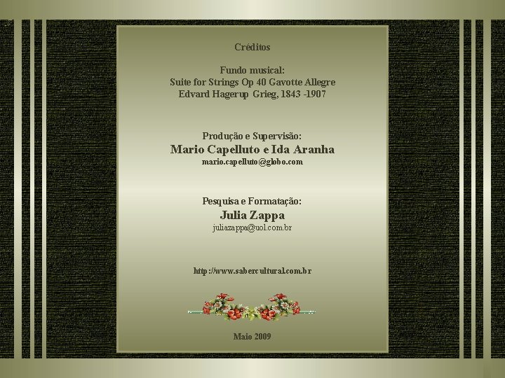 Créditos Fundo musical: Suite for Strings Op 40 Gavotte Allegre Edvard Hagerup Grieg, 1843 Créditos Fundo musical: Suite for Strings Op 40 Gavotte Allegre Edvard Hagerup Grieg, 1843