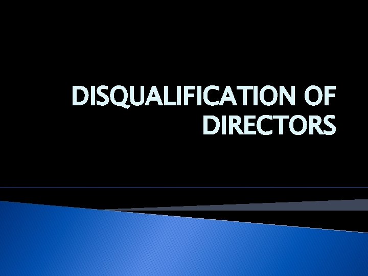 DISQUALIFICATION OF DIRECTORS 