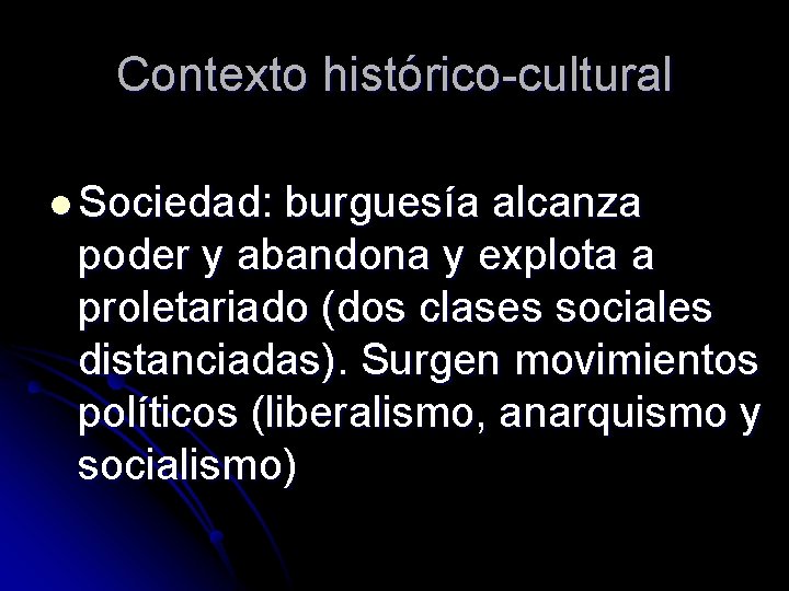 Contexto histórico-cultural l Sociedad: burguesía alcanza poder y abandona y explota a proletariado (dos