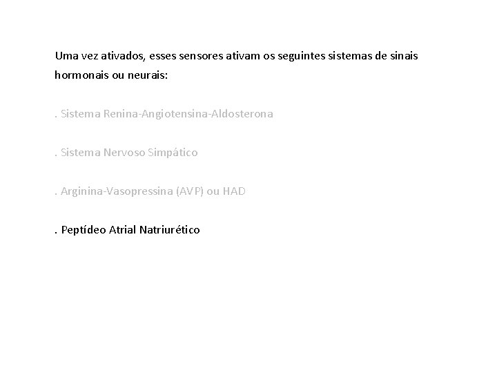 Uma vez ativados, esses sensores ativam os seguintes sistemas de sinais hormonais ou neurais: