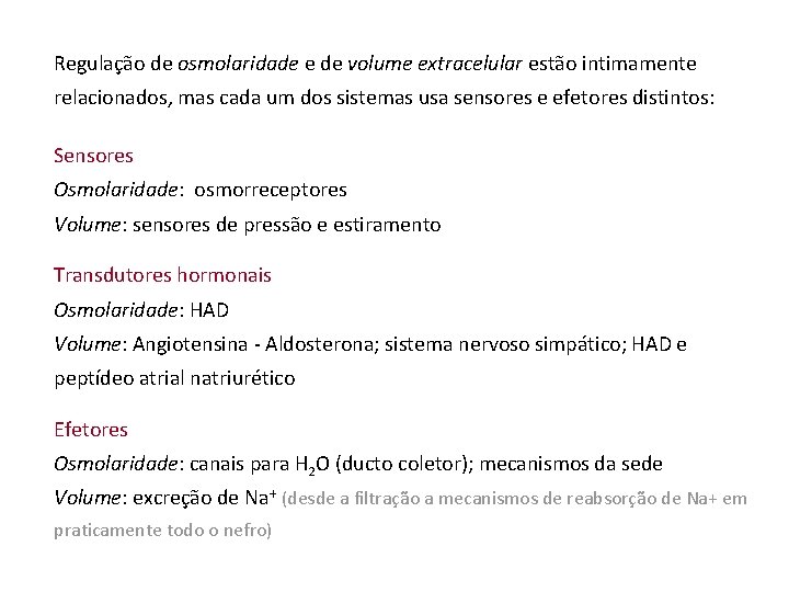 Regulação de osmolaridade e de volume extracelular estão intimamente relacionados, mas cada um dos