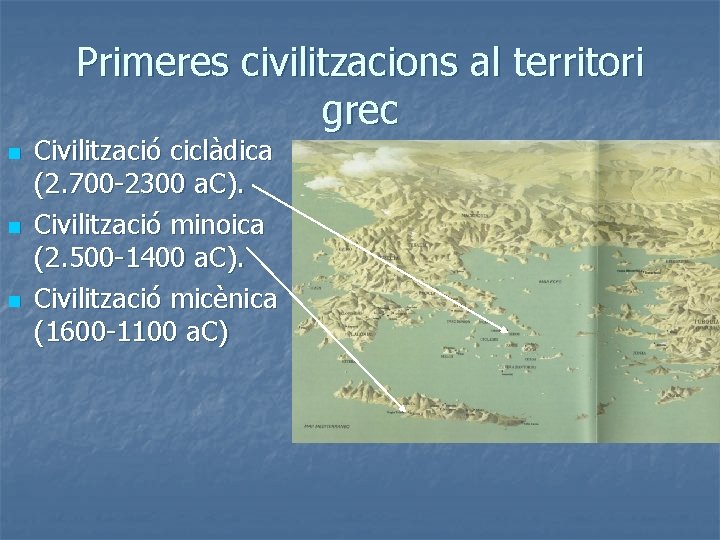 Primeres civilitzacions al territori grec n n n Civilització ciclàdica (2. 700 -2300 a.