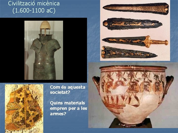 Civilització micènica (1. 600 -1100 a. C) Com és aquesta societat? Quins materials empren