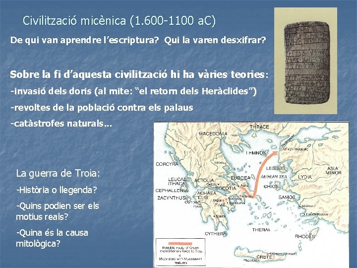 Civilització micènica (1. 600 -1100 a. C) De qui van aprendre l’escriptura? Qui la