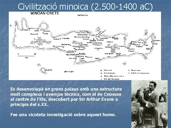 Civilització minoica (2. 500 -1400 a. C) Es desenvolupà en grans palaus amb una