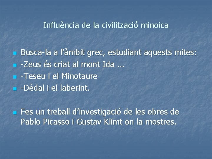 Influència de la civilització minoica n n n Busca-la a l’àmbit grec, estudiant aquests
