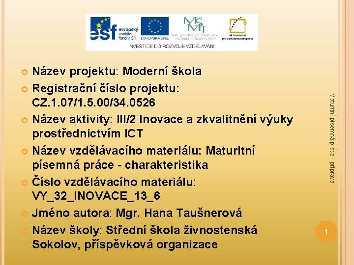 Název projektu: Moderní škola Registrační číslo projektu: CZ. 1. 07/1. 5. 00/34. 0526 Název