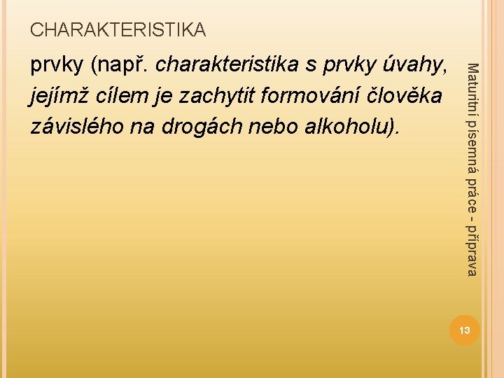 CHARAKTERISTIKA Maturitní písemná práce - příprava prvky (např. charakteristika s prvky úvahy, jejímž cílem