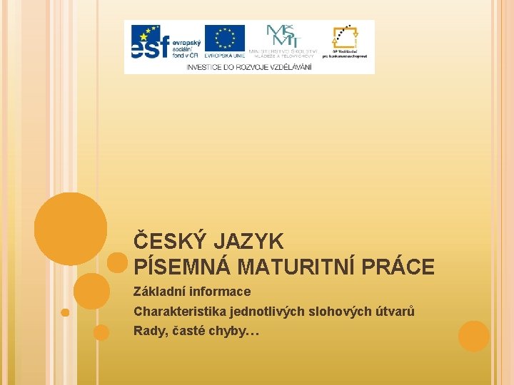 ČESKÝ JAZYK PÍSEMNÁ MATURITNÍ PRÁCE Základní informace Charakteristika jednotlivých slohových útvarů Rady, časté chyby…