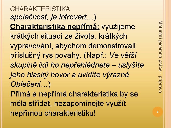 CHARAKTERISTIKA Maturitní písemná práce - příprava společnost, je introvert…) Charakteristika nepřímá: využijeme krátkých situací