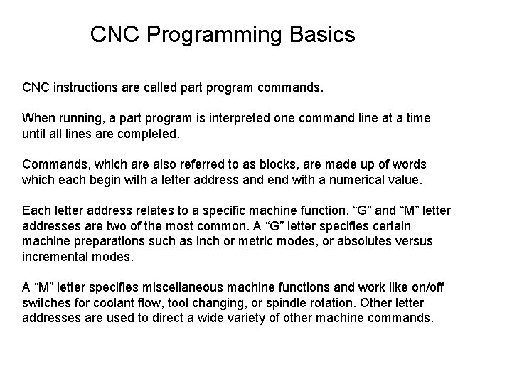CNC Programming Basics CNC instructions are called part program commands. When running, a part
