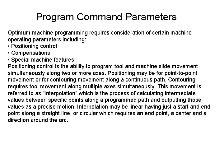 Program Command Parameters Optimum machine programming requires consideration of certain machine operating parameters including: