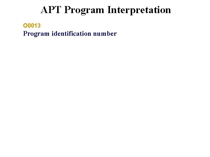 APT Program Interpretation O 0013 Program identification number 