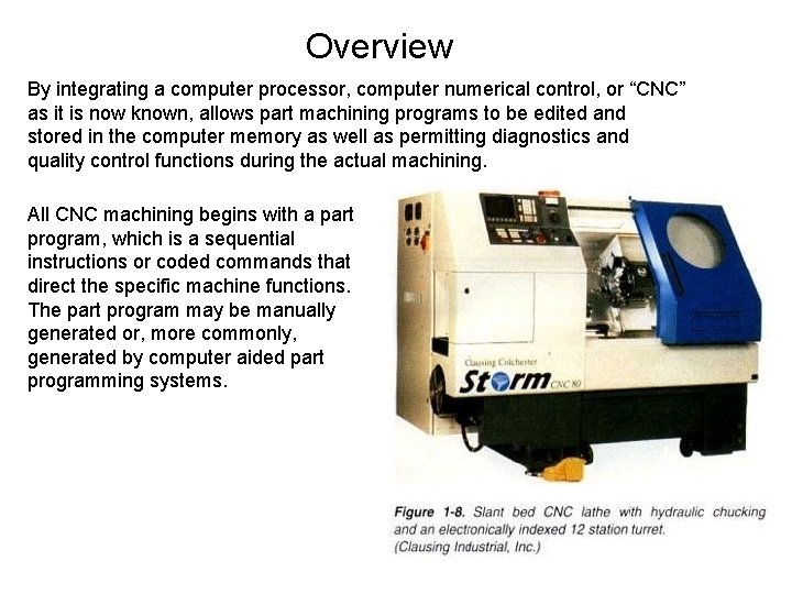 Overview By integrating a computer processor, computer numerical control, or “CNC” as it is