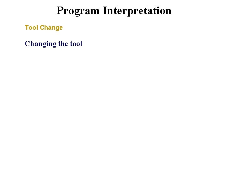 Program Interpretation Tool Change Changing the tool 