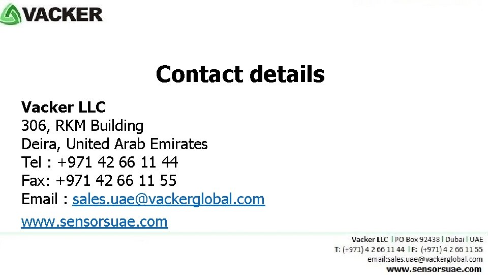 Contact details Vacker LLC 306, RKM Building Deira, United Arab Emirates Tel : +971