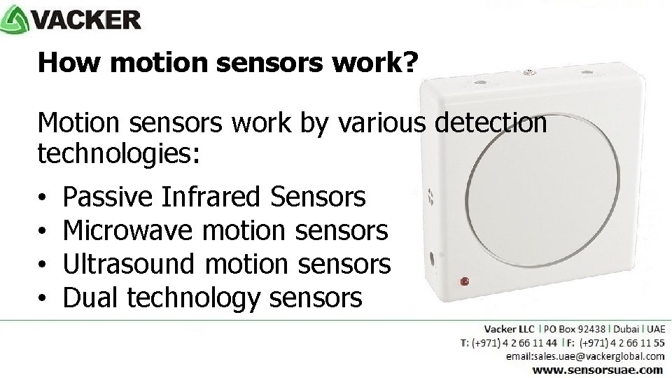 How motion sensors work? Motion sensors work by various detection technologies: • • Passive