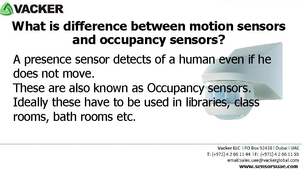 What is difference between motion sensors and occupancy sensors? A presence sensor detects of