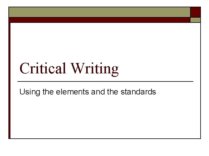 Critical Writing Using the elements and the standards 