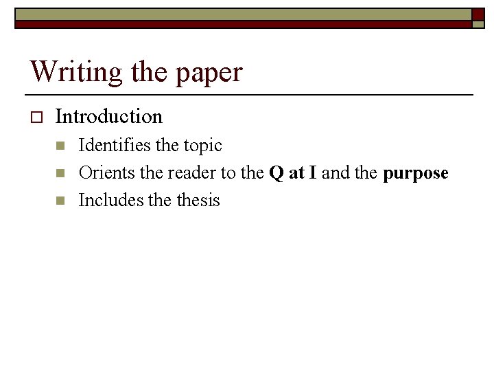 Writing the paper o Introduction n Identifies the topic Orients the reader to the
