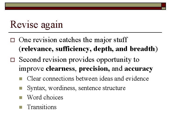 Revise again o o One revision catches the major stuff (relevance, sufficiency, depth, and