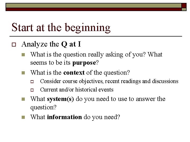 Start at the beginning o Analyze the Q at I n n What is