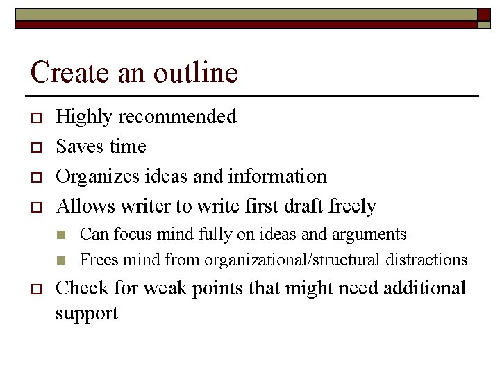 Create an outline o o Highly recommended Saves time Organizes ideas and information Allows