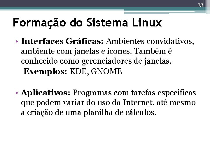 13 Formação do Sistema Linux • Interfaces Gráficas: Ambientes convidativos, ambiente com janelas e 13 Formação do Sistema Linux • Interfaces Gráficas: Ambientes convidativos, ambiente com janelas e