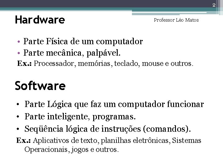 2 Hardware Professor Léo Matos • Parte Física de um computador • Parte mecânica, 2 Hardware Professor Léo Matos • Parte Física de um computador • Parte mecânica,