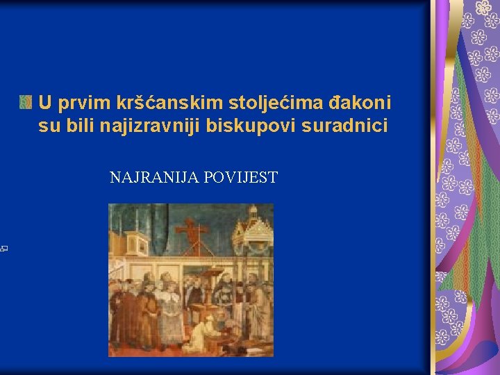 U prvim kršćanskim stoljećima đakoni su bili najizravniji biskupovi suradnici NAJRANIJA POVIJEST 