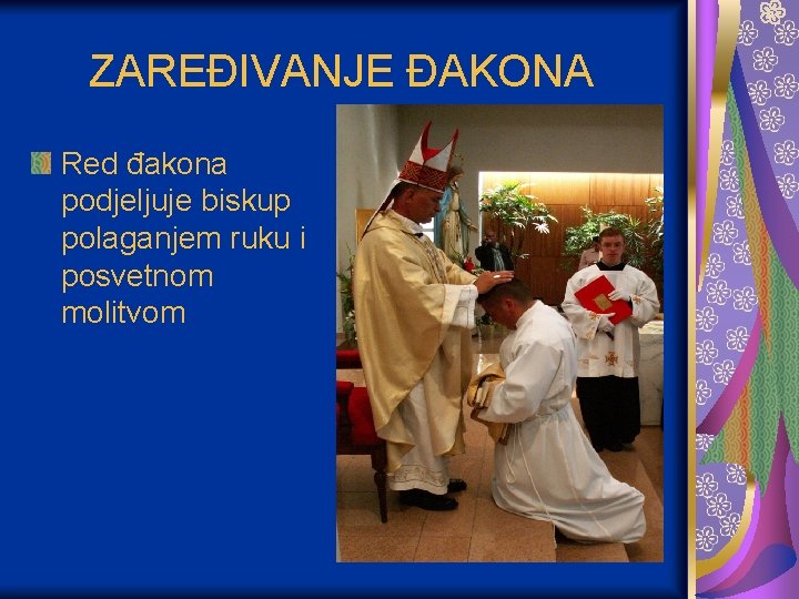 ZAREĐIVANJE ĐAKONA Red đakona podjeljuje biskup polaganjem ruku i posvetnom molitvom ZAREĐIVANJE ĐAKONA Red đakona podjeljuje biskup polaganjem ruku i posvetnom molitvom