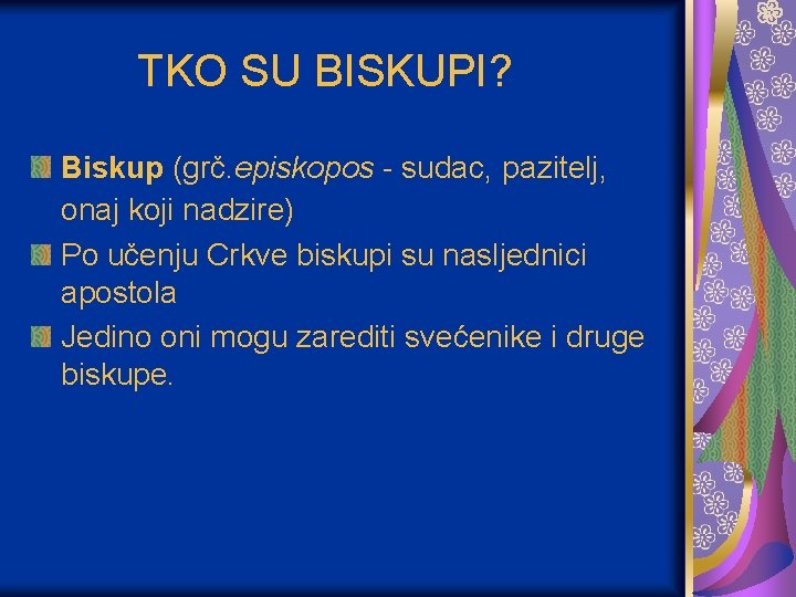 TKO SU BISKUPI? Biskup (grč. episkopos - sudac, pazitelj, onaj koji nadzire) Po učenju TKO SU BISKUPI? Biskup (grč. episkopos - sudac, pazitelj, onaj koji nadzire) Po učenju