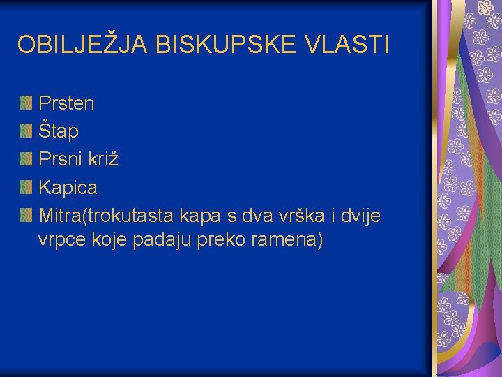 OBILJEŽJA BISKUPSKE VLASTI Prsten Štap Prsni križ Kapica Mitra(trokutasta kapa s dva vrška i