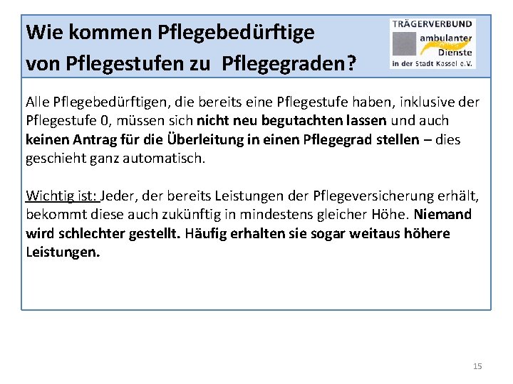 Wie kommen Pflegebedürftige von Pflegestufen zu Pflegegraden? Alle Pflegebedürftigen, die bereits eine Pflegestufe haben,