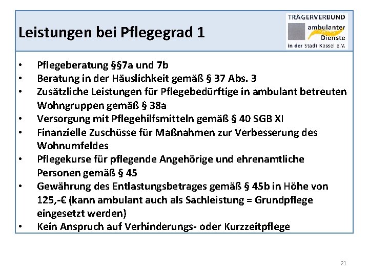 Leistungen bei Pflegegrad 1 • • Pflegeberatung §§ 7 a und 7 b Beratung