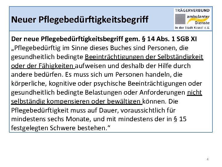 Neuer Pflegebedürftigkeitsbegriff Der neue Pflegebedürftigkeitsbegriff gem. § 14 Abs. 1 SGB XI „Pflegebedürftig im