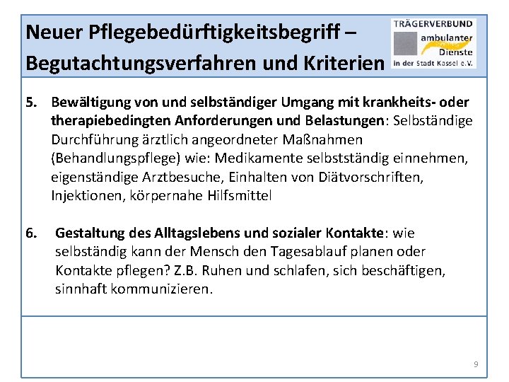 Neuer Pflegebedürftigkeitsbegriff – Begutachtungsverfahren und Kriterien 5. Bewältigung von und selbständiger Umgang mit krankheits-