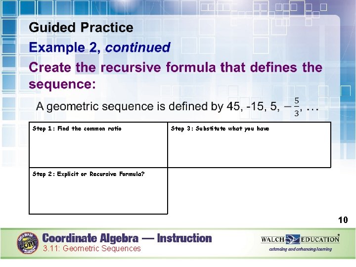  Step 1: Find the common ratio Step 3: Substitute what you have Step