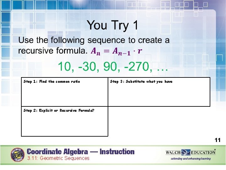  Step 1: Find the common ratio Step 3: Substitute what you have Step