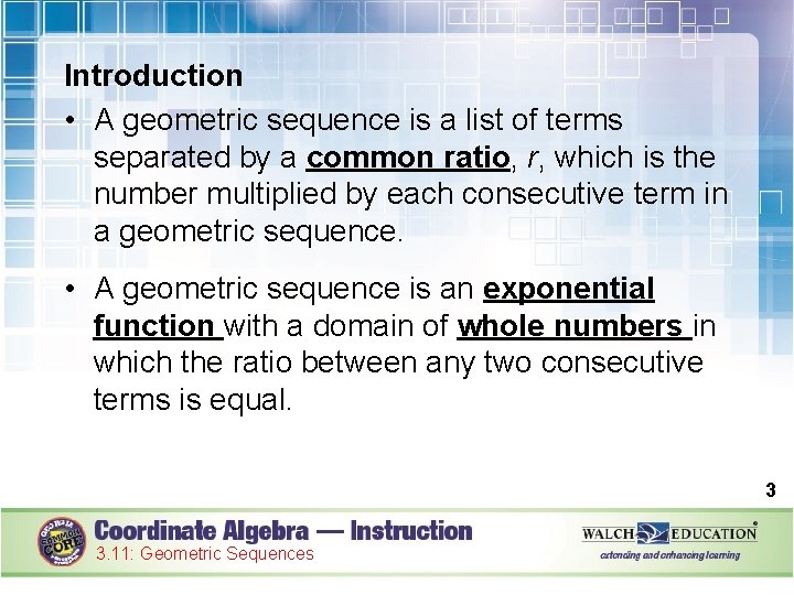 Introduction • A geometric sequence is a list of terms separated by a common
