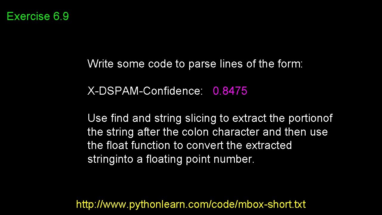 Exercise 6. 9 Write some code to parse lines of the form: X-DSPAM-Confidence: 0. Exercise 6. 9 Write some code to parse lines of the form: X-DSPAM-Confidence: 0.