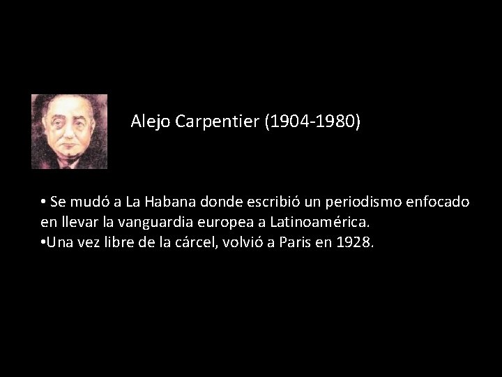 Alejo Carpentier (1904 -1980) • Se mudó a La Habana donde escribió un periodismo