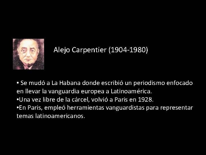 Alejo Carpentier (1904 -1980) • Se mudó a La Habana donde escribió un periodismo